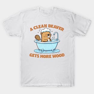 A Clean Beaver Gets More Wood T-Shirt